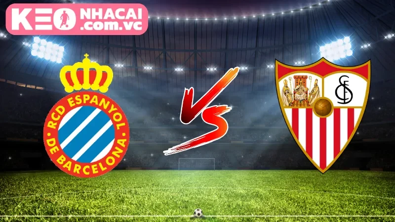 Cái nhìn tổng quan về trận cầu Espanyol vs Sevilla